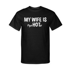 My Wife is Hot Psychotic Funny Graphic Tee T-Shirt